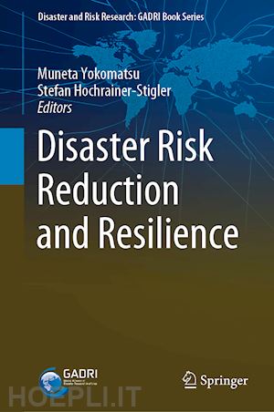 yokomatsu muneta (curatore); hochrainer-stigler stefan (curatore) - disaster risk reduction and resilience