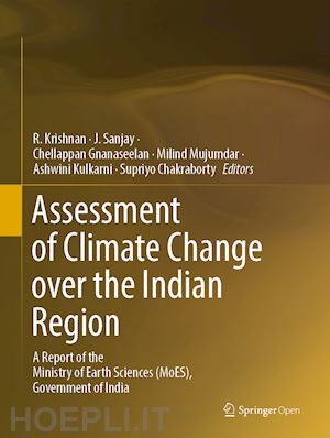 krishnan r. (curatore); sanjay j. (curatore); gnanaseelan chellappan (curatore); mujumdar milind (curatore); kulkarni ashwini (curatore); chakraborty supriyo (curatore) - assessment of climate change over the indian region