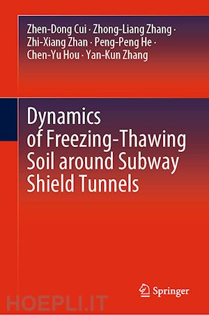 cui zhen-dong; zhang zhong-liang; zhan zhi-xiang; he peng-peng; hou chen-yu; zhang yan-kun - dynamics of freezing-thawing soil around subway shield tunnels