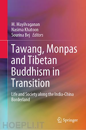 mayilvaganan m. (curatore); khatoon nasima (curatore); bej sourina (curatore) - tawang, monpas and tibetan buddhism in transition