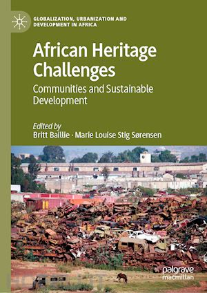 baillie britt (curatore); sørensen marie louise stig (curatore) - african heritage challenges