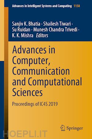 bhatia sanjiv k. (curatore); tiwari shailesh (curatore); ruidan su (curatore); trivedi munesh chandra (curatore); mishra k. k. (curatore) - advances in computer, communication and computational sciences