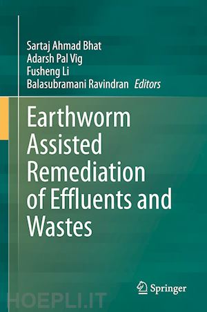 bhat sartaj ahmad (curatore); vig adarsh pal (curatore); li fusheng (curatore); ravindran balasubramani (curatore) - earthworm assisted remediation of effluents and wastes