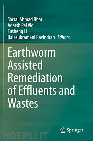 bhat sartaj ahmad (curatore); vig adarsh pal (curatore); li fusheng (curatore); ravindran balasubramani (curatore) - earthworm assisted remediation of effluents and wastes