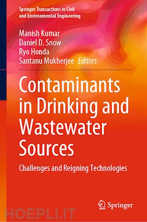 kumar manish (curatore); snow daniel d. (curatore); honda ryo (curatore); mukherjee santanu (curatore) - contaminants in drinking and wastewater sources