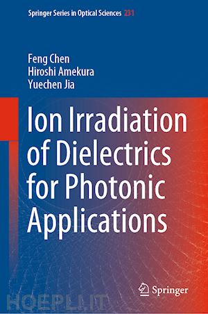 chen feng; amekura hiroshi; jia yuechen - ion irradiation of dielectrics for photonic applications
