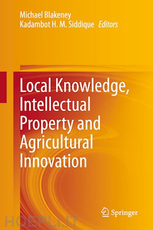 blakeney michael (curatore); siddique kadambot h. m. (curatore) - local knowledge, intellectual property and agricultural innovation