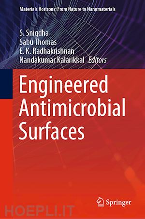 snigdha s. (curatore); thomas sabu (curatore); radhakrishnan e. k. (curatore); kalarikkal nandakumar (curatore) - engineered antimicrobial surfaces