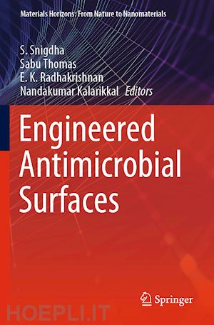 snigdha s. (curatore); thomas sabu (curatore); radhakrishnan e. k. (curatore); kalarikkal nandakumar (curatore) - engineered antimicrobial surfaces
