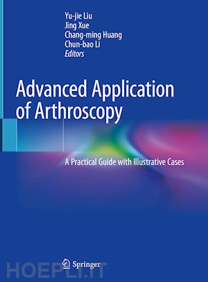 liu yu-jie (curatore); xue jing (curatore); huang chang-ming (curatore); li chun-bao (curatore) - advanced application of arthroscopy