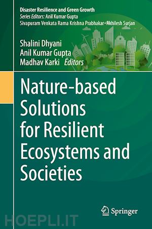 dhyani shalini (curatore); gupta anil kumar (curatore); karki madhav (curatore) - nature-based solutions for resilient ecosystems and societies