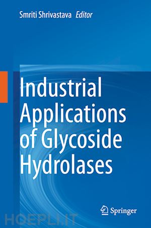 shrivastava smriti (curatore) - industrial applications of glycoside hydrolases