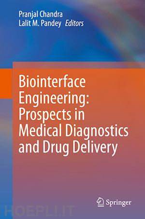 chandra pranjal (curatore); pandey lalit m. (curatore) - biointerface engineering: prospects in medical diagnostics and drug delivery