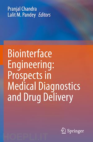 chandra pranjal (curatore); pandey lalit m. (curatore) - biointerface engineering: prospects in medical diagnostics and drug delivery