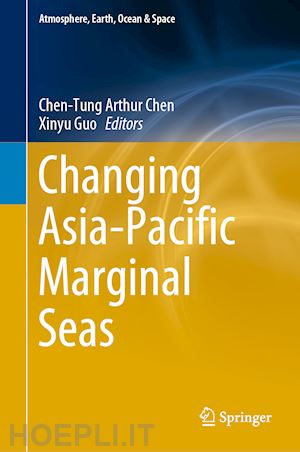 chen chen-tung arthur (curatore); guo xinyu (curatore) - changing asia-pacific marginal seas