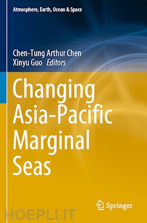 chen chen-tung arthur (curatore); guo xinyu (curatore) - changing asia-pacific marginal seas