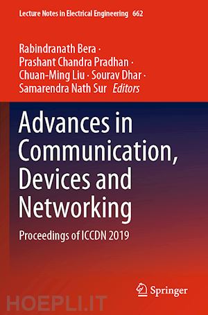 bera rabindranath (curatore); pradhan prashant chandra (curatore); liu chuan-ming (curatore); dhar sourav (curatore); sur samarendra nath (curatore) - advances in communication, devices and networking