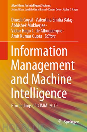 goyal dinesh (curatore); balas valentina emilia (curatore); mukherjee abhishek (curatore); hugo c. de albuquerque victor (curatore); gupta amit kumar (curatore) - information management and machine intelligence