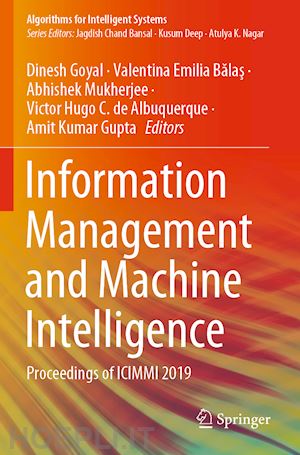 goyal dinesh (curatore); balas valentina emilia (curatore); mukherjee abhishek (curatore); hugo c. de albuquerque victor (curatore); gupta amit kumar (curatore) - information management and machine intelligence