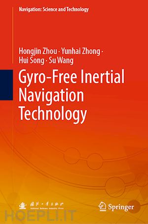 zhou hongjin; zhong yunhai; song hui; wang su - gyro-free inertial navigation technology