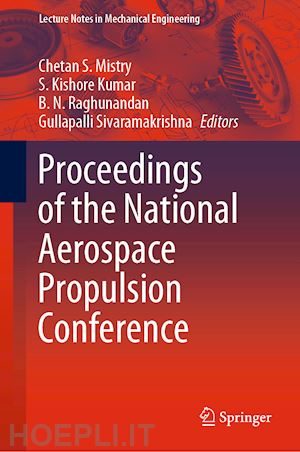 mistry chetan s. (curatore); kumar s. kishore (curatore); raghunandan b. n. (curatore); sivaramakrishna gullapalli (curatore) - proceedings of the national aerospace propulsion conference