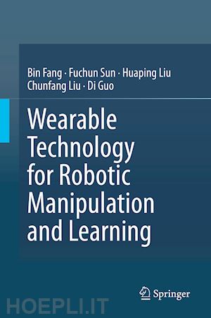 fang bin; sun fuchun; liu huaping; liu chunfang; guo di - wearable technology for robotic manipulation and learning