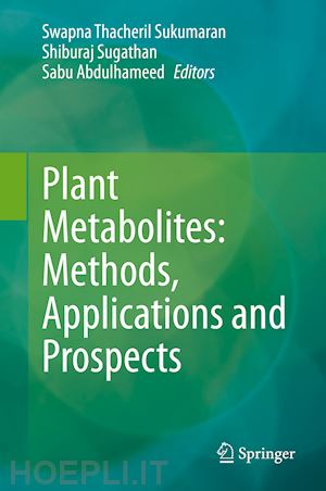 sukumaran swapna thacheril (curatore); sugathan shiburaj (curatore); abdulhameed sabu (curatore) - plant metabolites: methods, applications and prospects