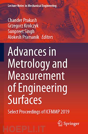 prakash chander (curatore); krolczyk grzegorz (curatore); singh sunpreet (curatore); pramanik alokesh (curatore) - advances in metrology and measurement of engineering surfaces