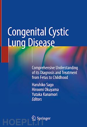 sago haruhiko (curatore); okuyama hiroomi (curatore); kanamori yutaka (curatore) - congenital cystic lung disease