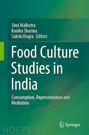 malhotra simi (curatore); sharma kanika (curatore); dogra sakshi (curatore) - food culture studies in india