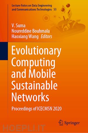 suma v. (curatore); bouhmala noureddine (curatore); wang haoxiang (curatore) - evolutionary computing and mobile sustainable networks