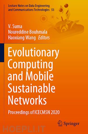 suma v. (curatore); bouhmala noureddine (curatore); wang haoxiang (curatore) - evolutionary computing and mobile sustainable networks