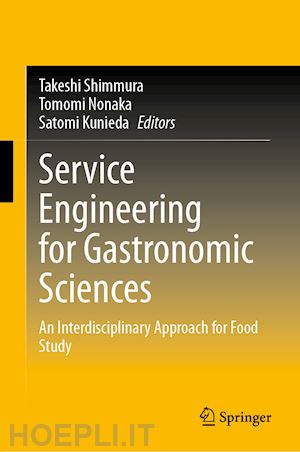 shimmura takeshi (curatore); nonaka tomomi (curatore); kunieda satomi (curatore) - service engineering for gastronomic sciences
