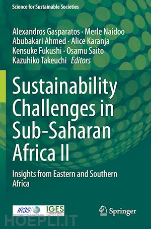 gasparatos alexandros (curatore); naidoo merle (curatore); ahmed abubakari (curatore); karanja alice (curatore); fukushi kensuke (curatore); saito osamu (curatore); takeuchi kazuhiko (curatore) - sustainability challenges in sub-saharan africa ii