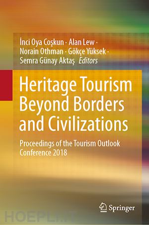 coskun inci oya (curatore); lew alan (curatore); othman norain (curatore); yüksek gökçe (curatore); aktas semra günay (curatore) - heritage tourism beyond borders and civilizations