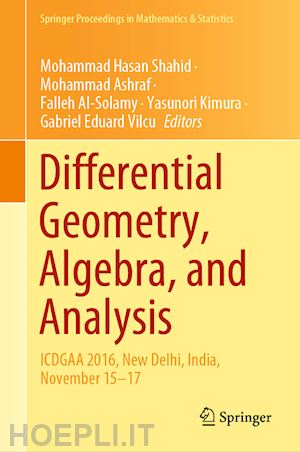 shahid mohammad hasan (curatore); ashraf mohammad (curatore); al-solamy falleh (curatore); kimura yasunori (curatore); vilcu gabriel eduard (curatore) - differential geometry, algebra, and analysis