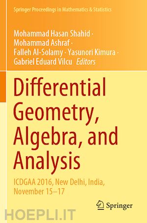 shahid mohammad hasan (curatore); ashraf mohammad (curatore); al-solamy falleh (curatore); kimura yasunori (curatore); vilcu gabriel eduard (curatore) - differential geometry, algebra, and analysis