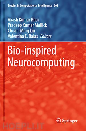 bhoi akash kumar (curatore); mallick pradeep kumar (curatore); liu chuan-ming (curatore); balas valentina e. (curatore) - bio-inspired neurocomputing