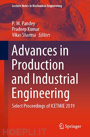 pandey p. m. (curatore); kumar pradeep (curatore); sharma vikas (curatore) - advances in production and industrial engineering