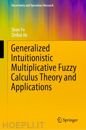 yu shan; xu zeshui - generalized intuitionistic multiplicative fuzzy calculus theory and applications