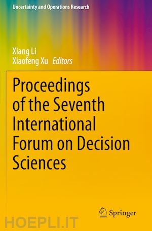 li xiang (curatore); xu xiaofeng (curatore) - proceedings of the seventh international forum on decision sciences