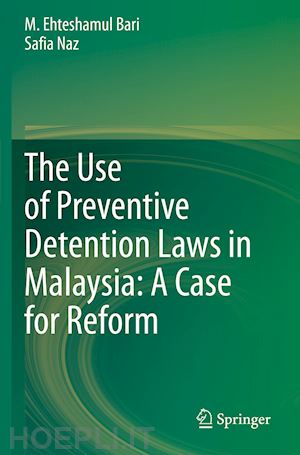 bari m. ehteshamul; naz safia - the use of preventive detention laws in malaysia: a case for reform
