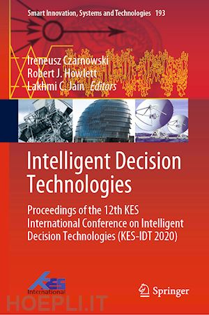 czarnowski ireneusz (curatore); howlett robert j. (curatore); jain lakhmi c. (curatore) - intelligent decision technologies