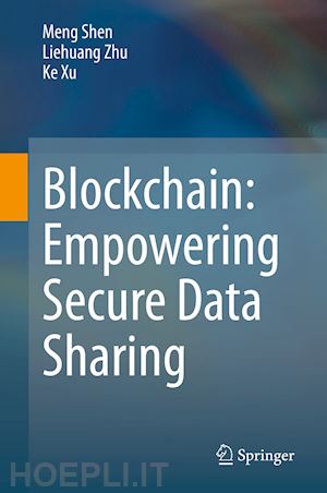 shen meng; zhu liehuang; xu ke - blockchain: empowering secure data sharing