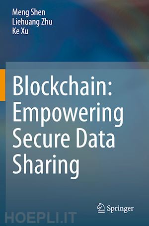 shen meng; zhu liehuang; xu ke - blockchain: empowering secure data sharing