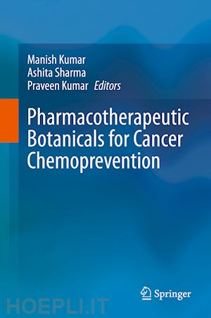 kumar manish (curatore); sharma ashita (curatore); kumar praveen (curatore) - pharmacotherapeutic botanicals for cancer chemoprevention