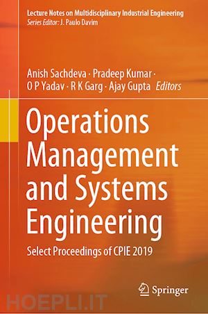 sachdeva anish (curatore); kumar pradeep (curatore); yadav o p (curatore); garg r k (curatore); gupta ajay (curatore) - operations management and systems engineering