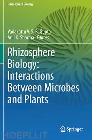 gupta vadakattu v. s. r. (curatore); sharma anil k. (curatore) - rhizosphere biology: interactions between microbes and plants