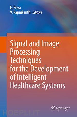 priya e. (curatore); rajinikanth v. (curatore) - signal and image processing techniques for the development of intelligent healthcare systems