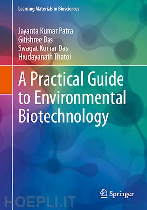 patra jayanta kumar; das gitishree; das swagat kumar; thatoi hrudayanath - a practical guide to environmental biotechnology